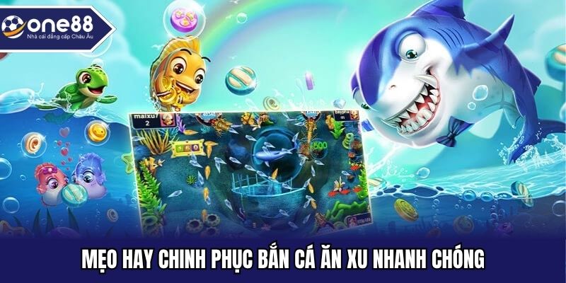 Mẹo hay chinh phục bắn cá ăn xu nhanh chóng