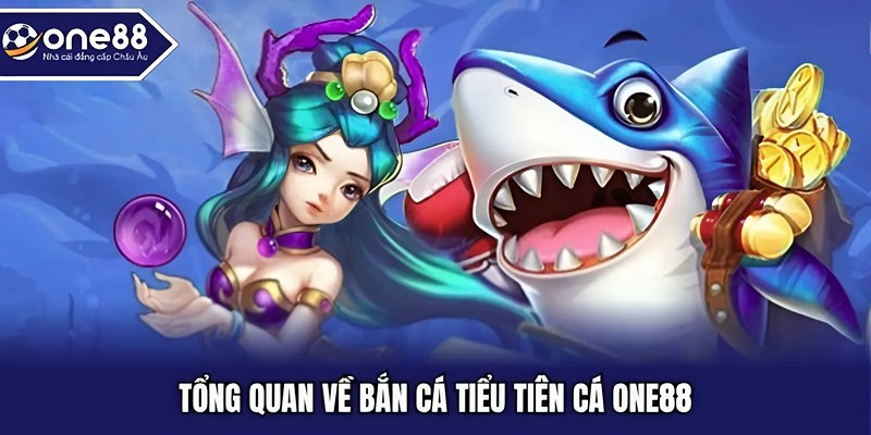 Tổng quan về bắn cá tiểu tiên cá One88