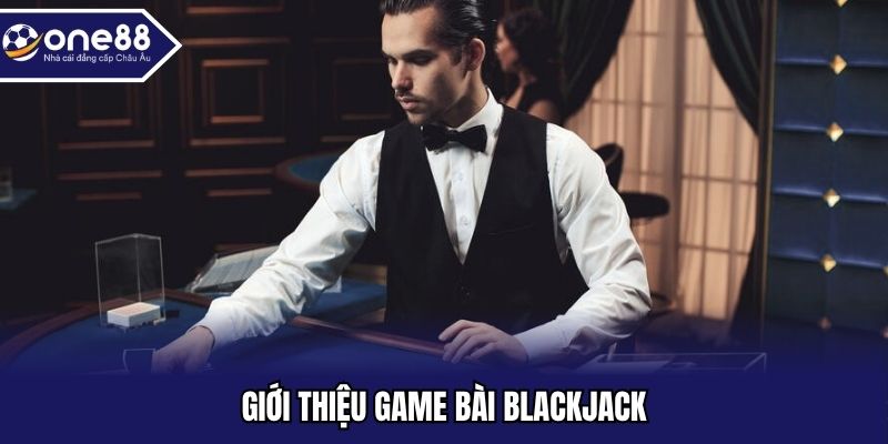 Giới thiệu game bài blackjack