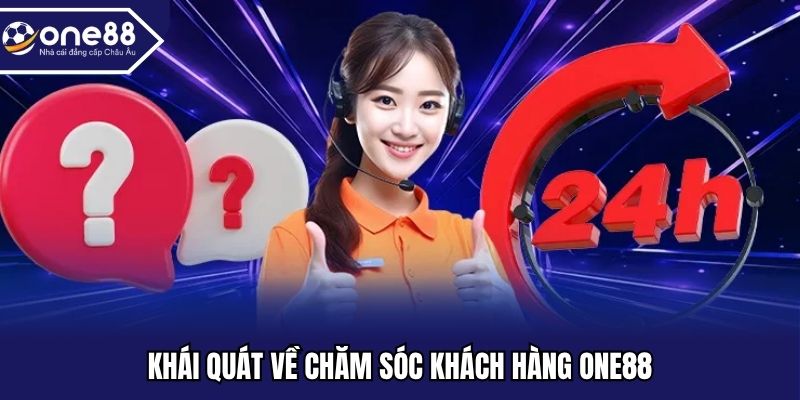 Khái quát về chăm sóc khách hàng ONE88