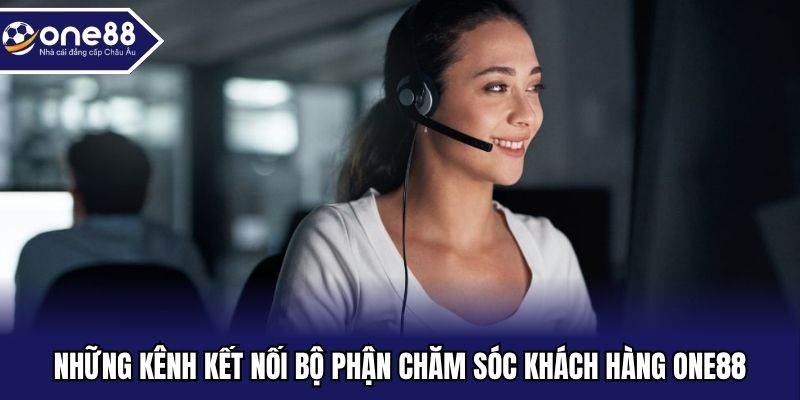 Những kênh kết nối bộ phận chăm sóc khách hàng ONE88