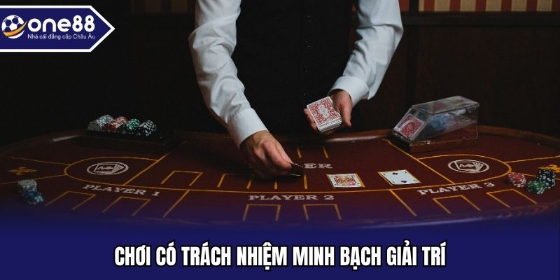 Chơi có trách nhiệm minh bạch giải trí