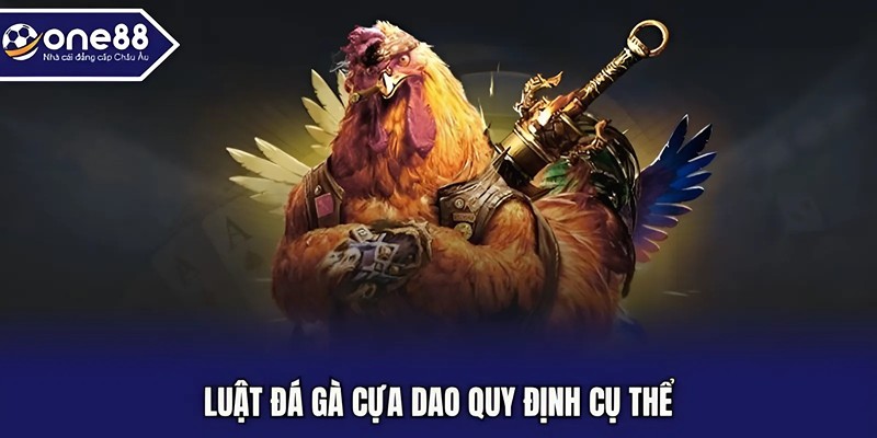 Luật đá gà cựa dao quy định cụ thể