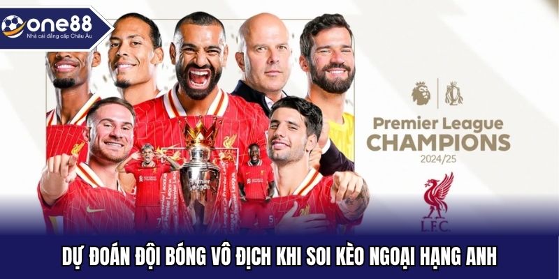 Dự đoán đội bóng vô địch khi soi kèo Ngoại Hạng Anh