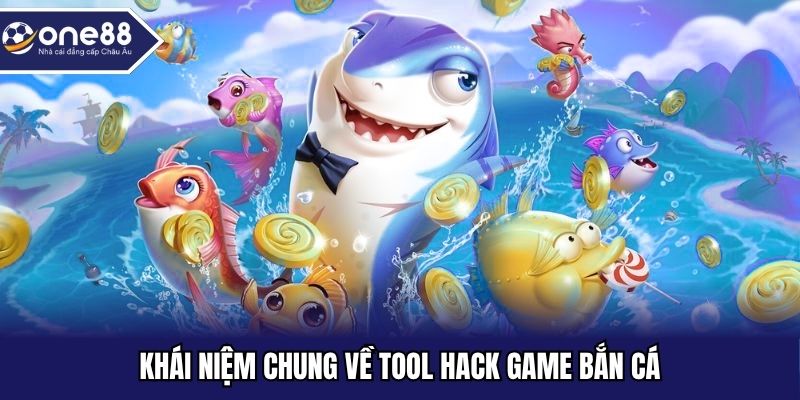 Khái niệm chung về tool hack game bắn cá