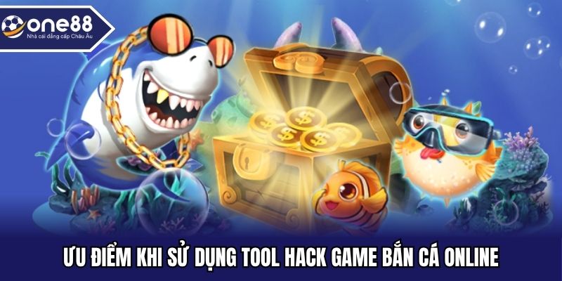 Ưu điểm khi sử dụng tool hack game bắn cá online