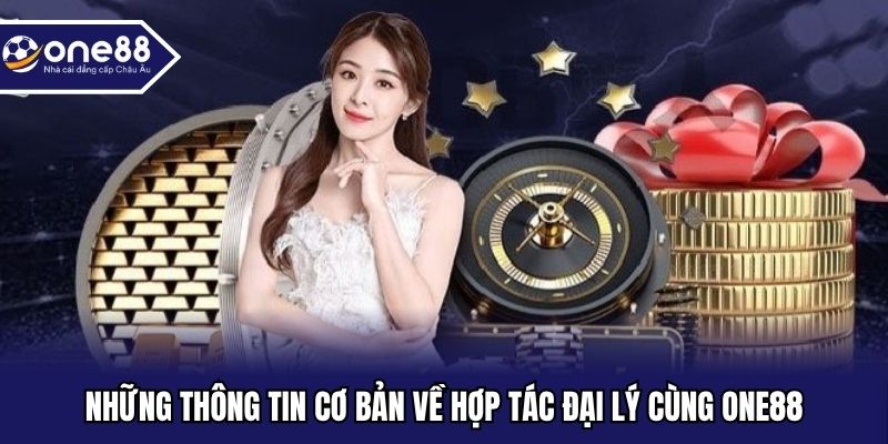 Những thông tin cơ bản về hợp tác đại lý cùng ONE88