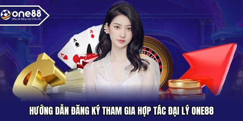 Hướng dẫn đăng ký tham gia hợp tác đại lý ONE88