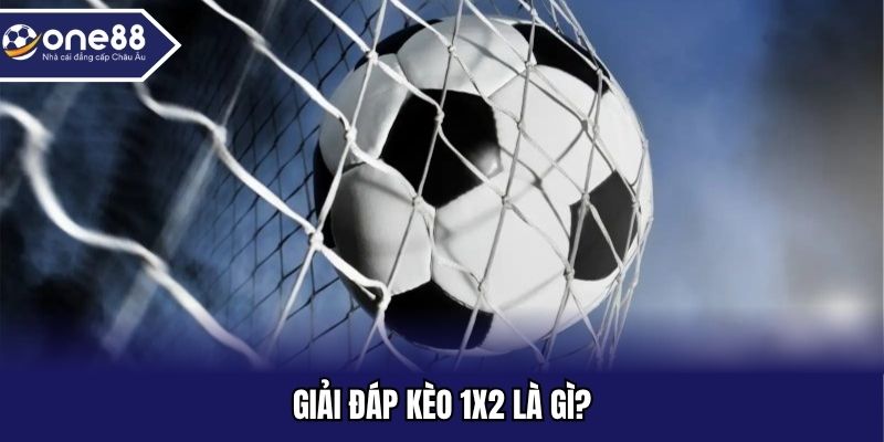 Giải đáp kèo 1x2 là gì?
