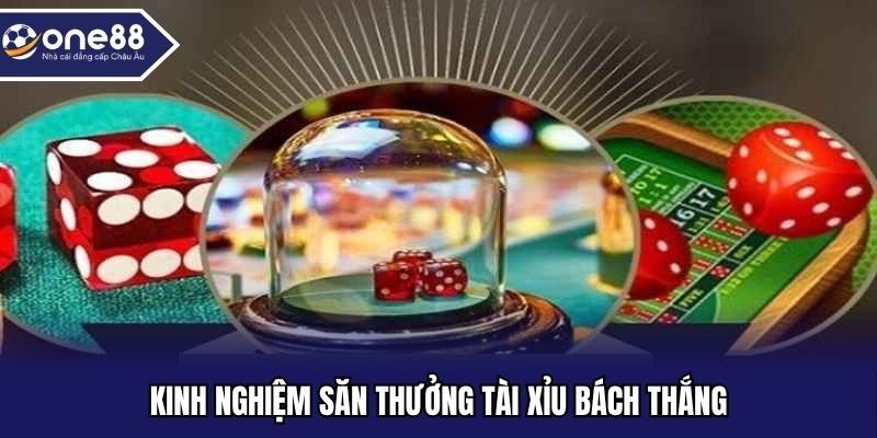 Kinh nghiệm săn thưởng tài xỉu bách thắng
