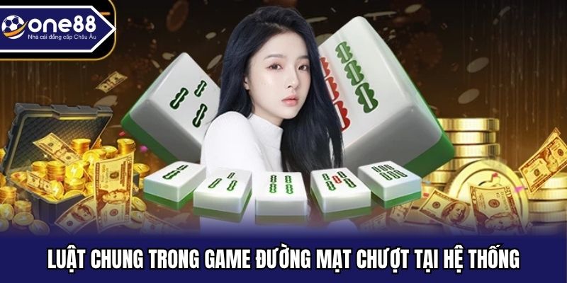 Luật chung trong game Đường Mạt Chượt tại hệ thống