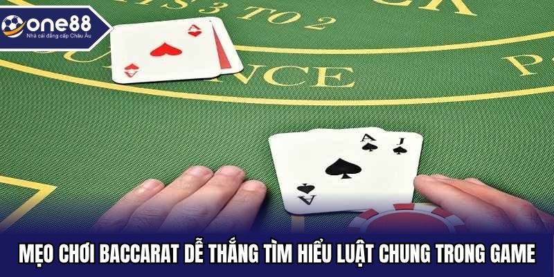 Mẹo chơi baccarat dễ thắng tìm hiểu luật chung trong game