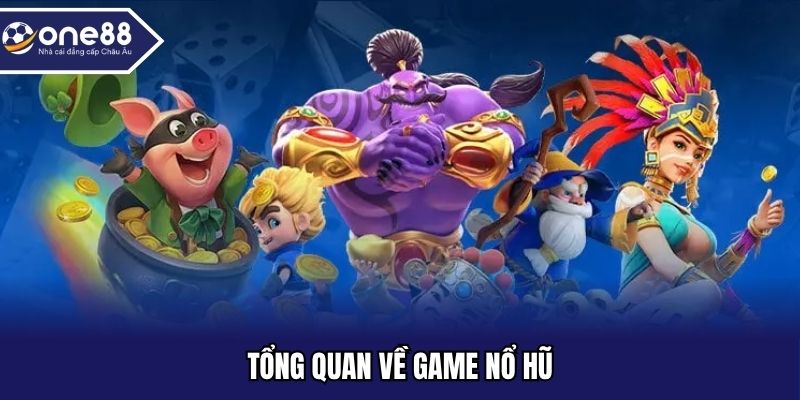 Tổng quan về game nổ hũ