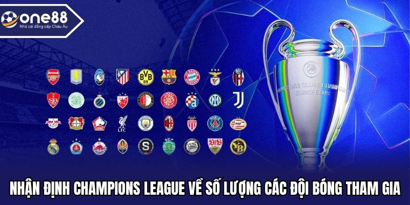 Nhận định Champions League về số lượng các đội bóng tham gia