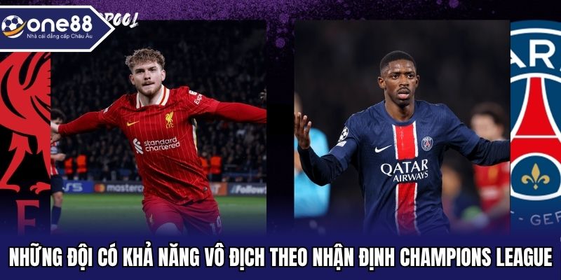 Những đội có khả năng vô địch theo nhận định Champions League