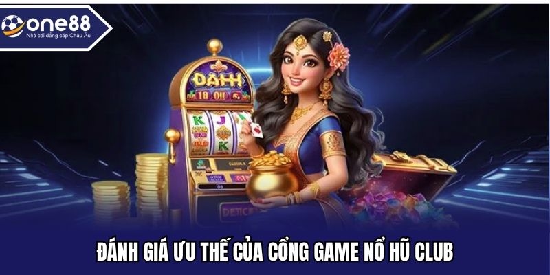 Đánh giá ưu thế của cổng game nổ hũ Club