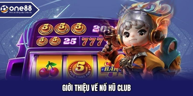 Giới thiệu về nổ hũ Club