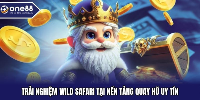 Trải nghiệm Wild Safari tại nền tảng quay hũ uy tín