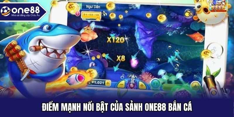 Điểm mạnh nổi bật của sảnh ONE88 bắn cá
