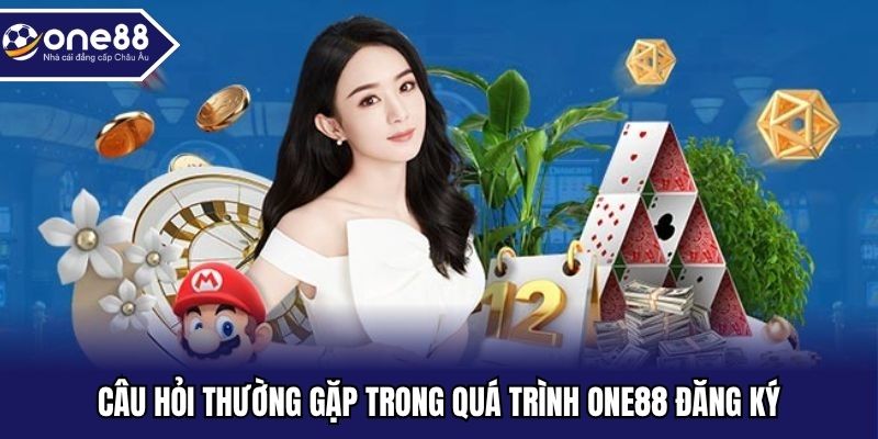 Câu hỏi thường gặp trong quá trình ONE88 đăng ký