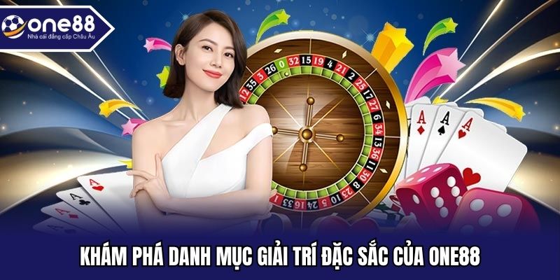 Khám phá danh mục giải trí đặc sắc của ONE88