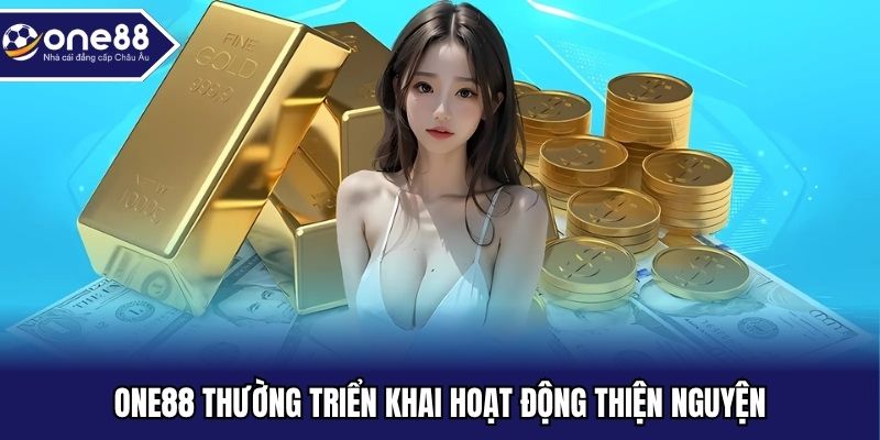 ONE88 thường triển khai hoạt động thiện nguyện
