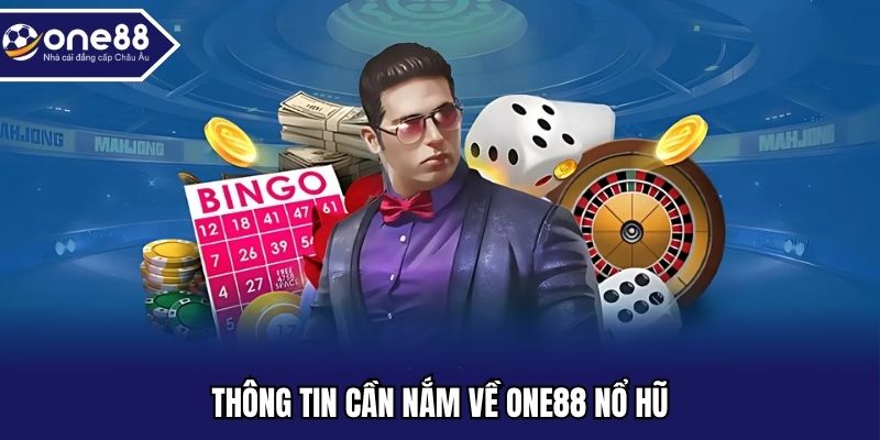Thông tin cần nắm về ONE88 nổ hũ