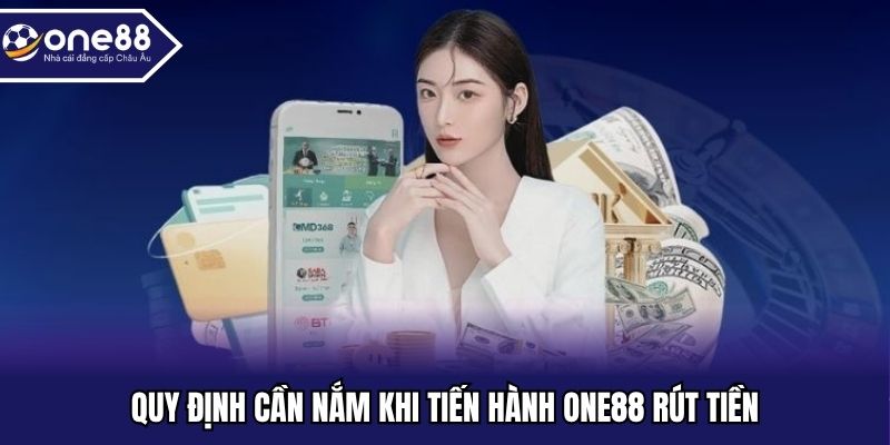 Quy định cần nắm khi tiến hành ONE88 rút tiền