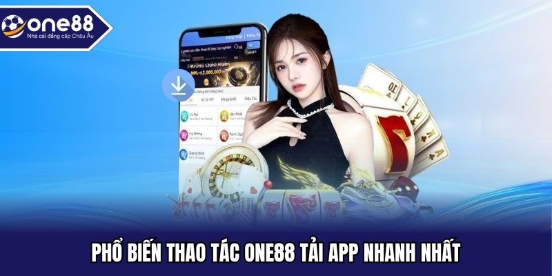 Phổ biến thao tác ONE88 tải app nhanh nhất