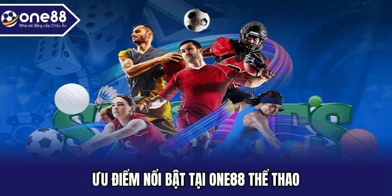 Ưu điểm nổi bật tại ONE88 thể thao