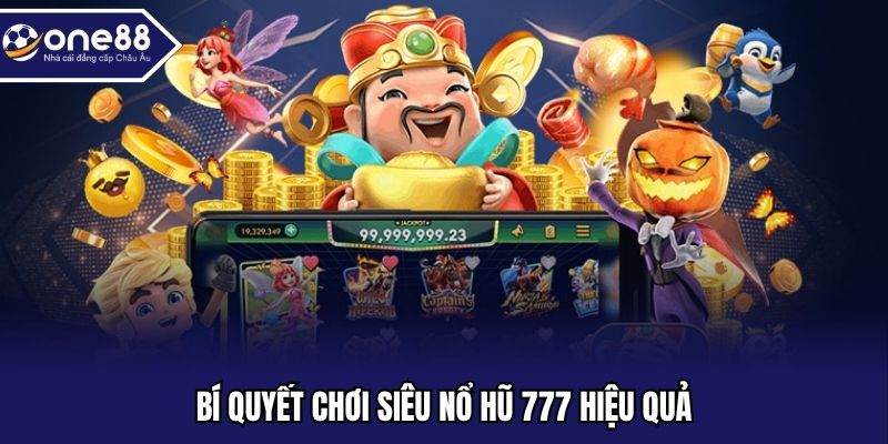 Bí quyết chơi siêu nổ hũ 777 hiệu quả