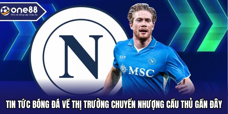 Tin tức bóng đá về thị trường chuyển nhượng cầu thủ gần đây